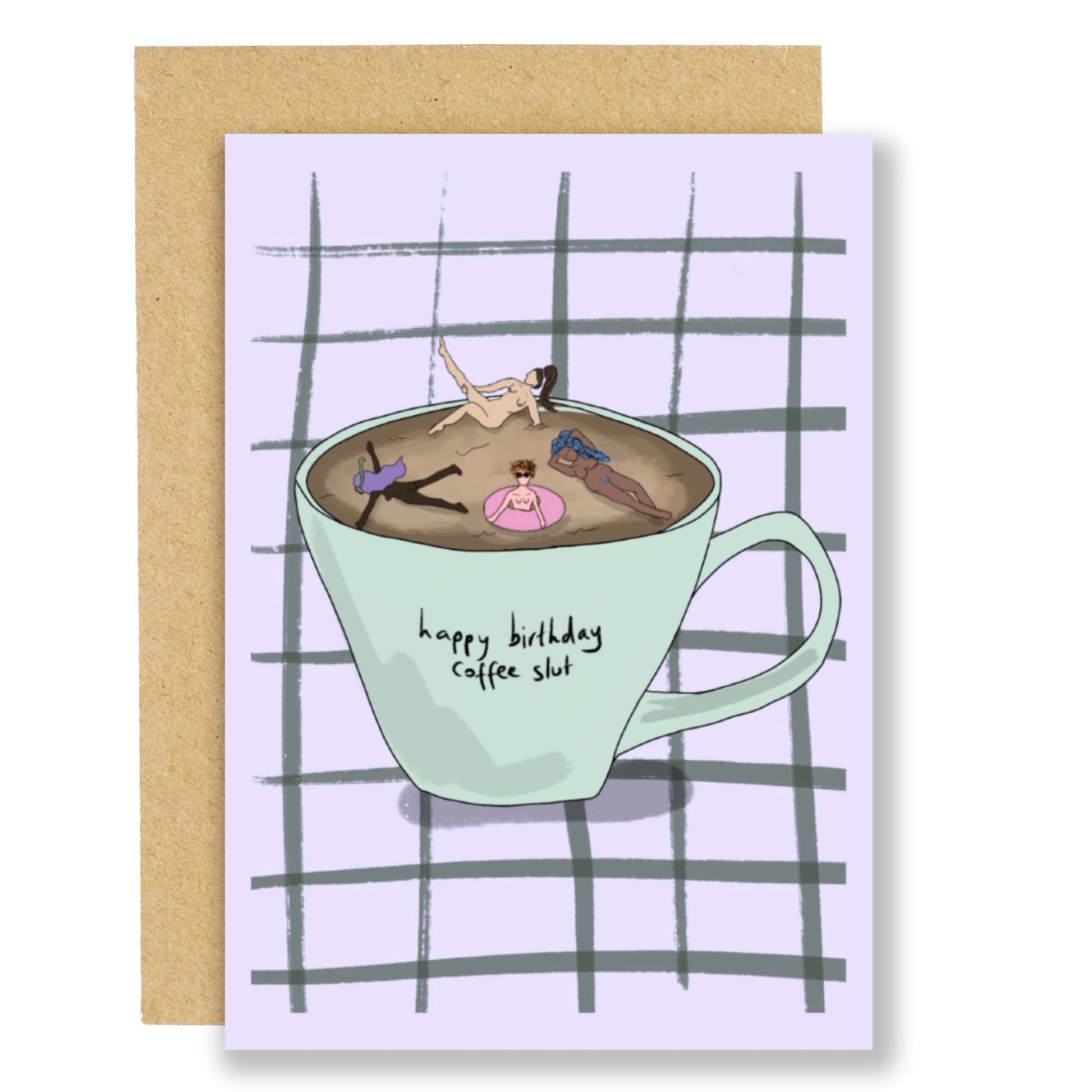 Make them feel like you just get them with this coffee slut birthday card featuring a load of cute gals bathing in coffee mug. With the words Happy Birthday Coffee Slut emblazoned on the mint green mug.