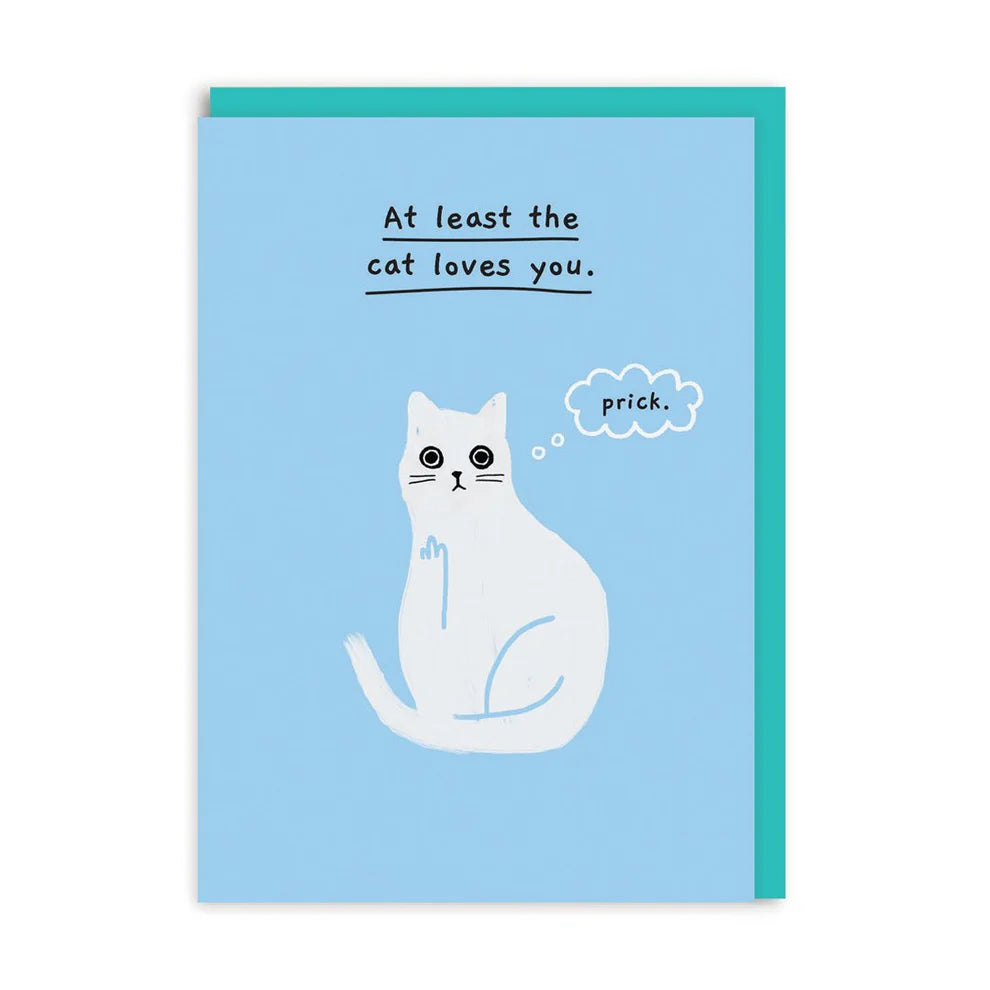 Illustrated blue Card with a white cat, with the words At least the cat loves you across the top of the card with a speech bubble coming from the cat "prick"