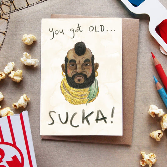 Card featuring BA baracus from the A-Team with the words you got old SUCKA!