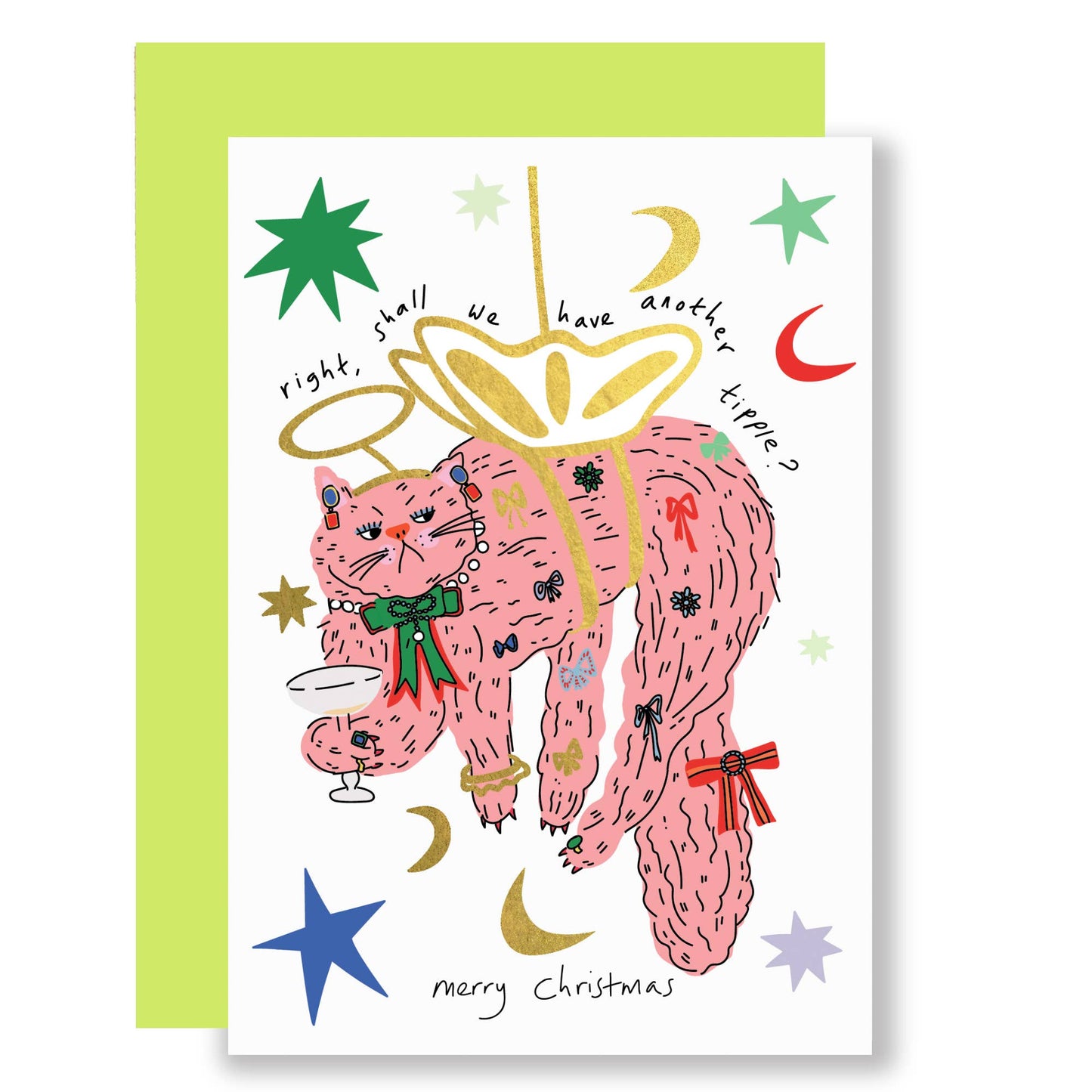 A fun Christmas card featuring a rather fabulous angel cat that has got themselves into a pickle. A pink cat adorned in jewellery and angel wings. With the text right, shall we have another tipple? Merry Christmas.